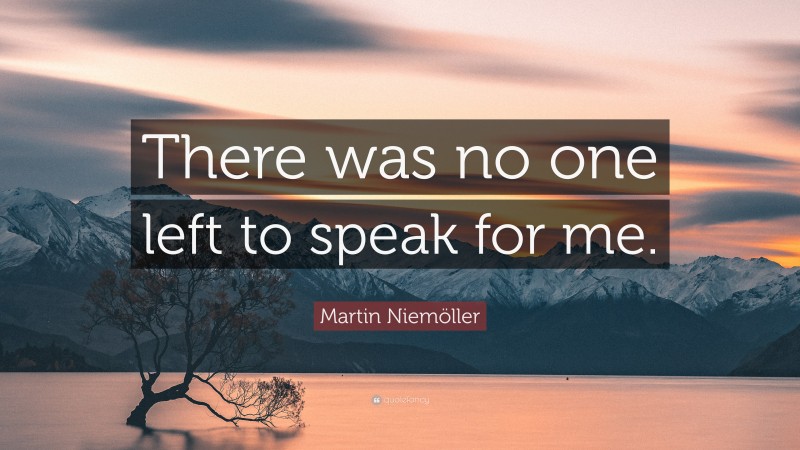 Martin Niemöller Quote: “There was no one left to speak for me.”