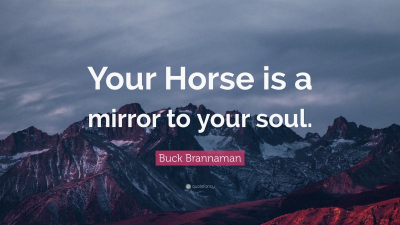 Buck Brannaman Quote: “Your Horse is a mirror to your soul.”