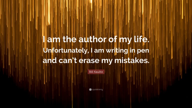 Bill Kaulitz Quote: “I am the author of my life. Unfortunately, I am writing in pen and can’t erase my mistakes.”