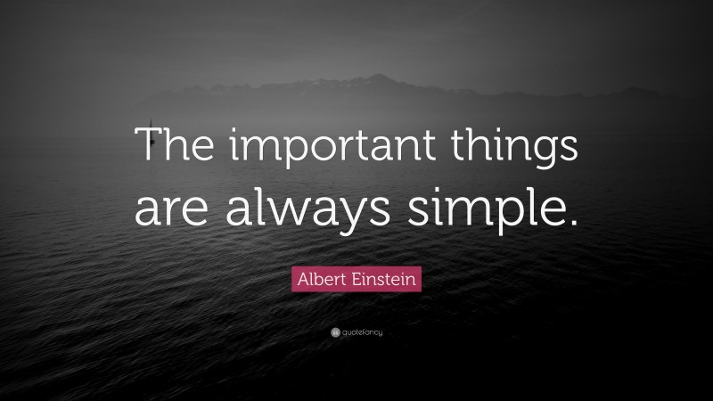 Albert Einstein Quote: “The important things are always simple.”
