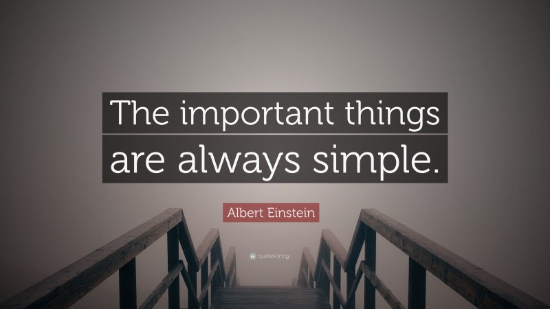 Albert Einstein Quote: “The important things are always simple.”