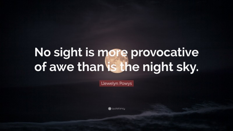 Llewelyn Powys Quote: “No sight is more provocative of awe than is the night sky.”