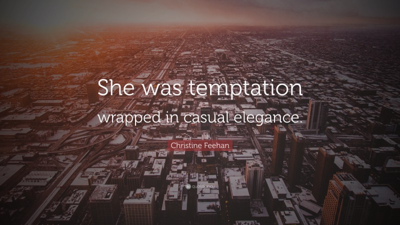Christine Feehan Quote: “She was temptation wrapped in casual elegance.”