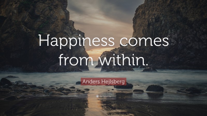 Anders Hejlsberg Quote: “Happiness comes from within.”