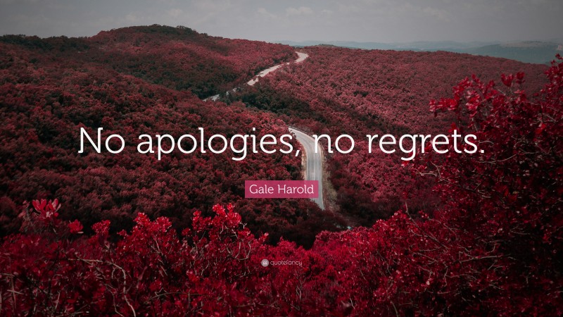 Gale Harold Quote: “No apologies, no regrets.”
