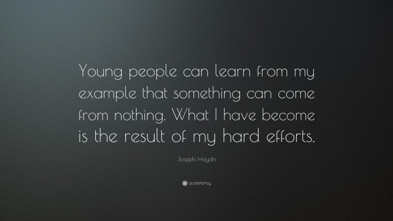 Joseph Haydn Quote: “Young people can learn from my example that ...