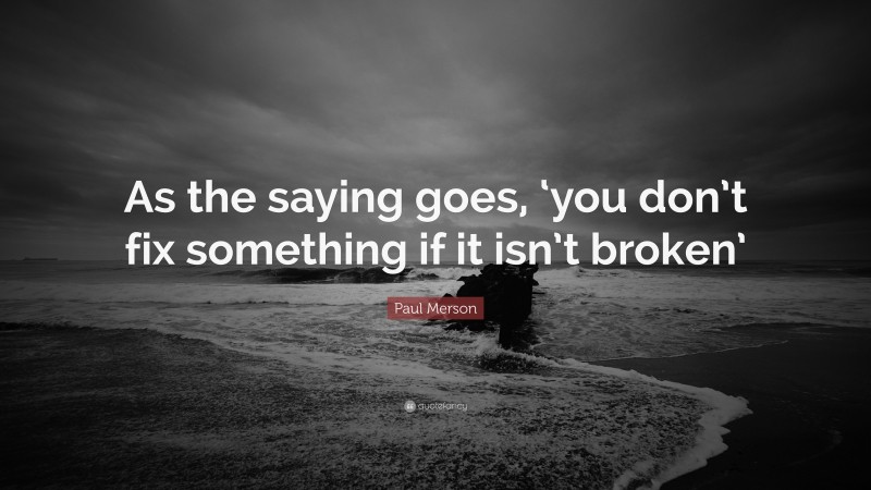 Paul Merson Quote: “As the saying goes, ‘you don’t fix something if it isn’t broken’”