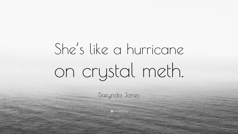 Darynda Jones Quote: “She’s like a hurricane on crystal meth.”