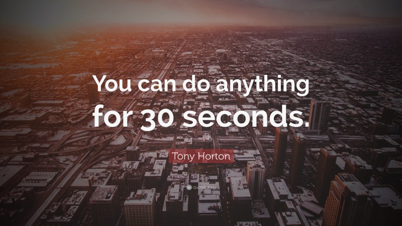 Tony Horton Quote: “You can do anything for 30 seconds.”