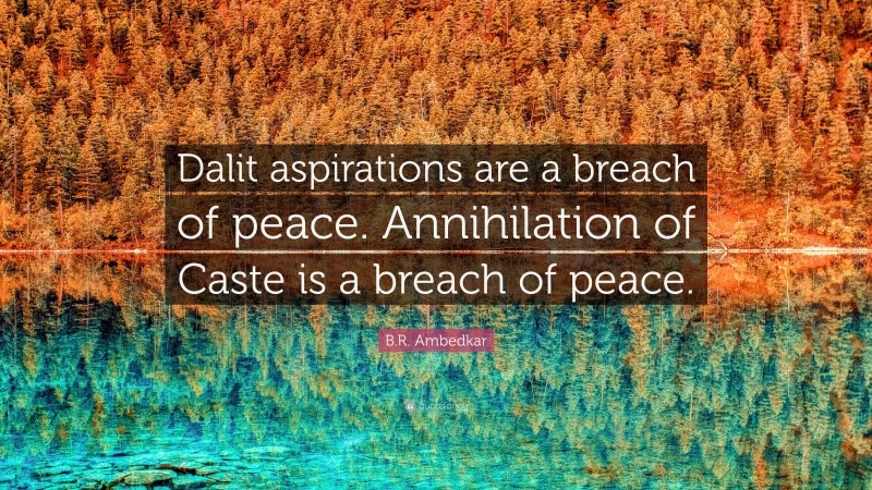 B.R. Ambedkar Quote: “Dalit aspirations are a breach of peace. Annihilation of Caste is a breach of peace.”