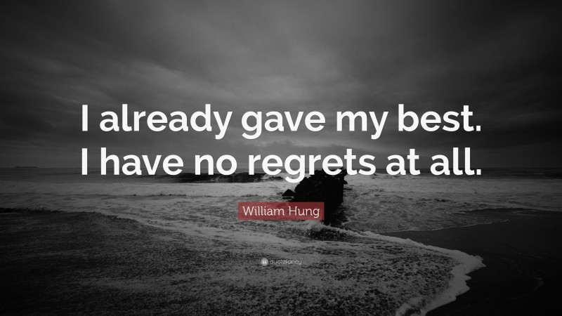 William Hung Quote: “I already gave my best. I have no regrets at all.”