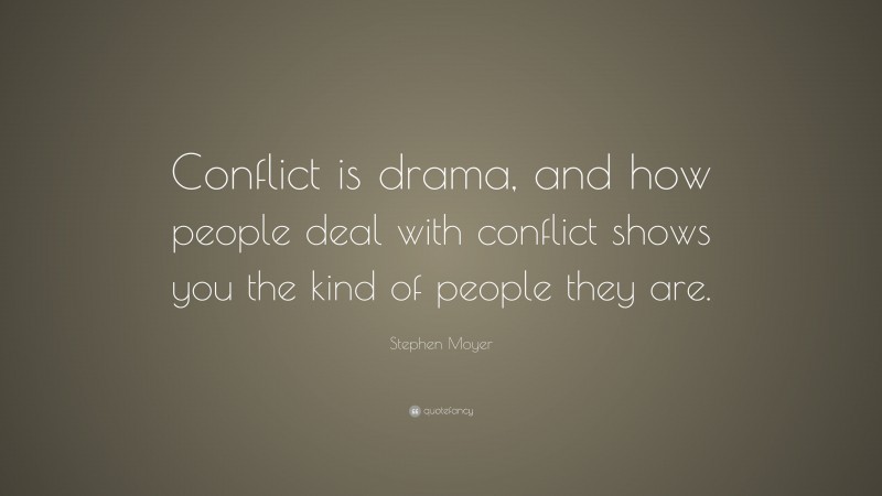 Stephen Moyer Quote: “Conflict is drama, and how people deal with conflict shows you the kind of people they are.”