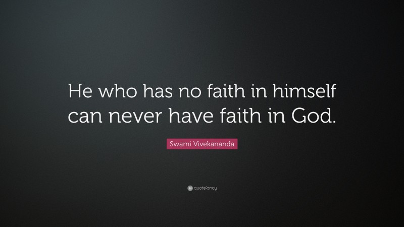 Swami Vivekananda Quote: “He who has no faith in himself can never have faith in God.”