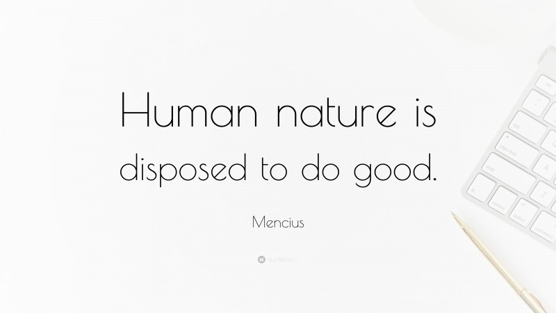 Mencius Quote: “Human nature is disposed to do good.”