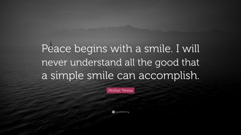 Mother Teresa Quote: “Peace begins with a smile. I will never ...