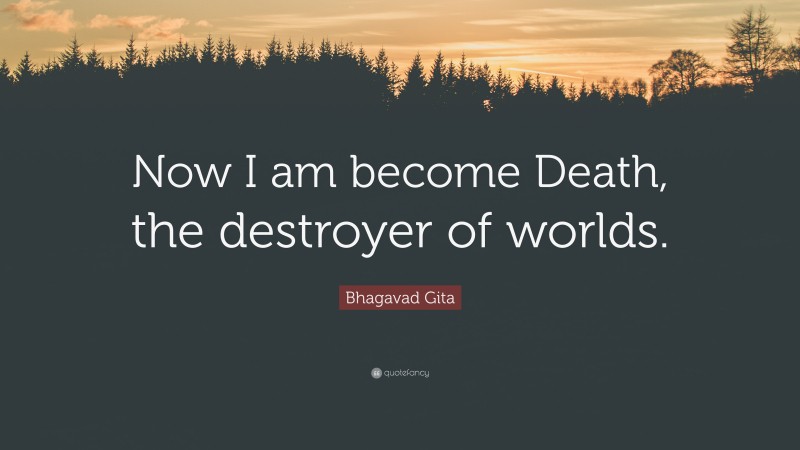 Bhagavad Gita Quote: “Now I am become Death, the destroyer of worlds.”