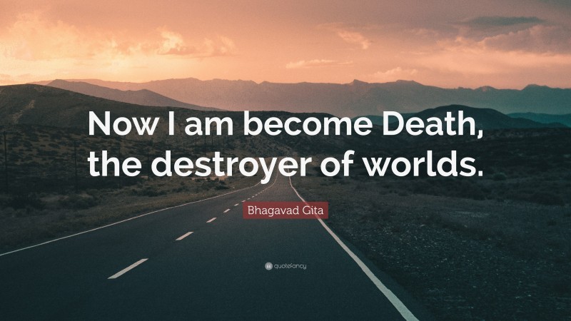 Bhagavad Gita Quote: “Now I am become Death, the destroyer of worlds.”