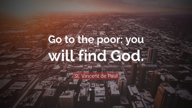 St. Vincent de Paul Quote: “Go to the poor: you will find God.”