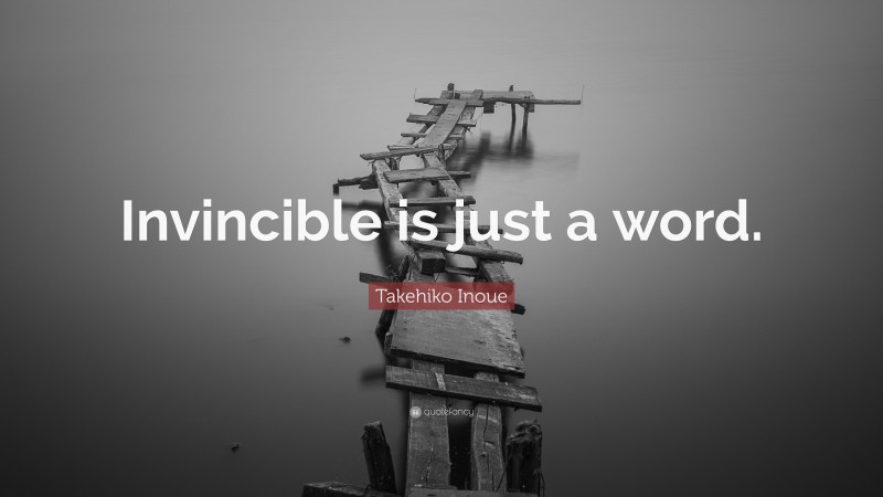 Takehiko Inoue Quote: “Invincible is just a word.”