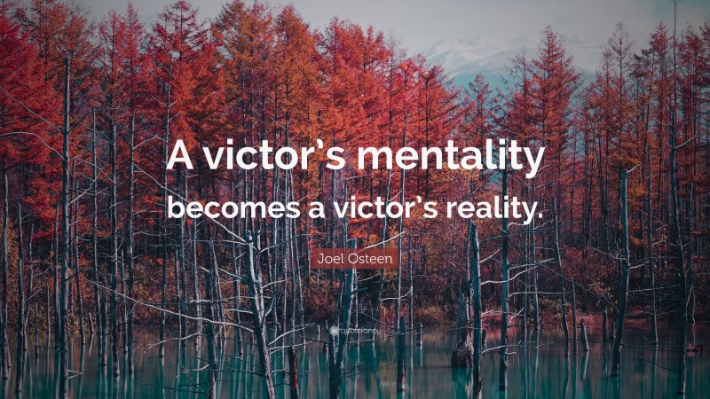 Joel Osteen Quote: “A victor’s mentality becomes a victor’s reality.”