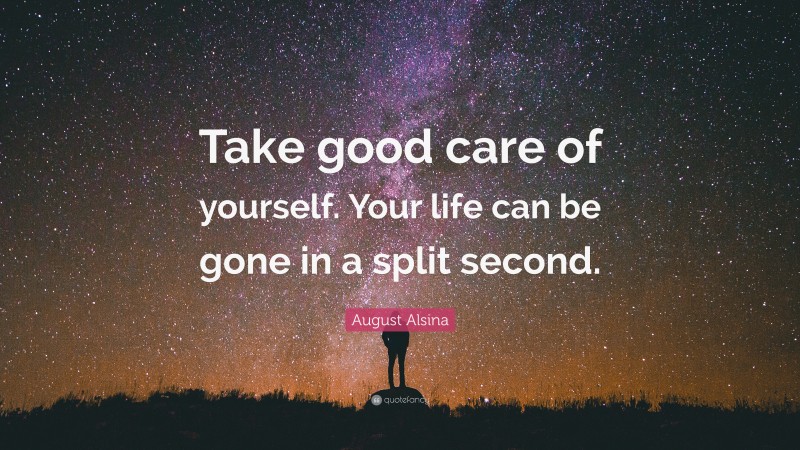 August Alsina Quote: “Take good care of yourself. Your life can be gone in a split second.”