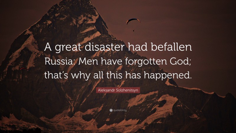 Aleksandr Solzhenitsyn Quote: “A great disaster had befallen Russia ...