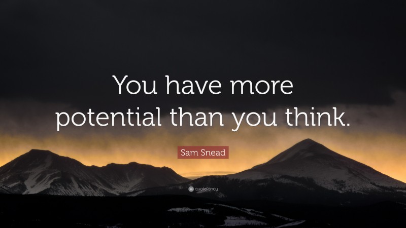 Sam Snead Quote: “You have more potential than you think.”