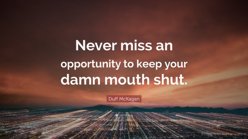 Duff McKagan Quote: “Never miss an opportunity to keep your damn mouth shut.”