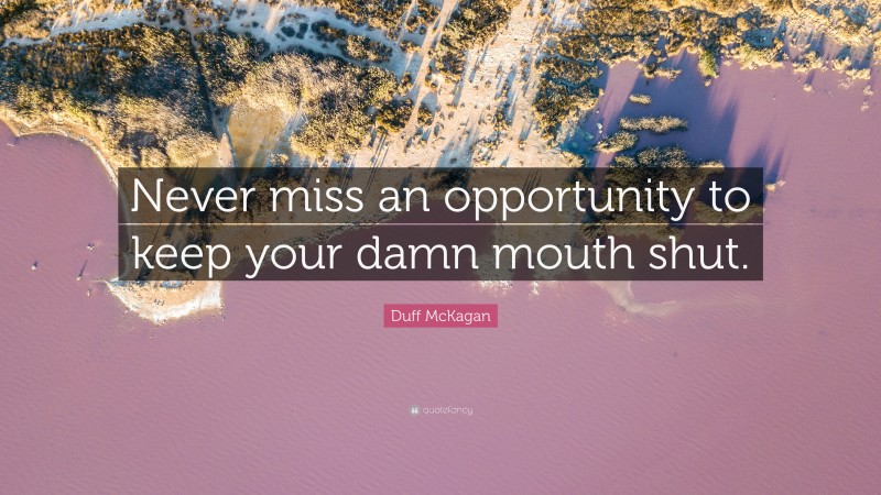 Duff McKagan Quote: “Never miss an opportunity to keep your damn mouth shut.”