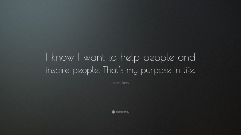 Ethan Zohn Quote: “I know I want to help people and inspire people. That’s my purpose in life.”