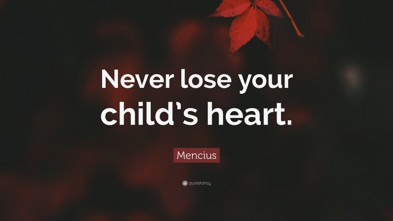 Mencius Quote: “Never lose your child’s heart.”