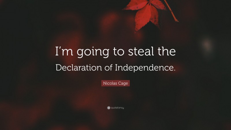 Nicolas Cage Quote: “I’m going to steal the Declaration of Independence.”