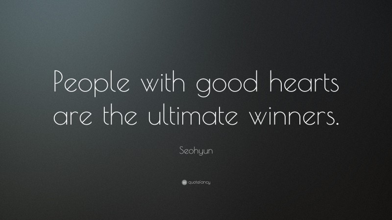 Seohyun Quote: “People with good hearts are the ultimate winners.”