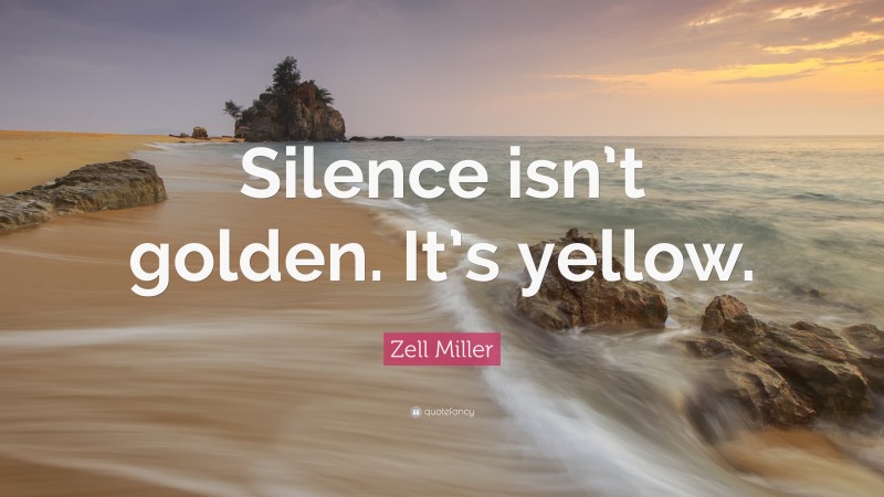 Zell Miller Quote: “Silence isn’t golden. It’s yellow.”