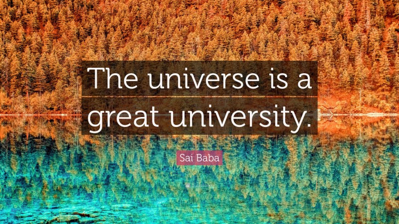 Sai Baba Quote: “The universe is a great university.”