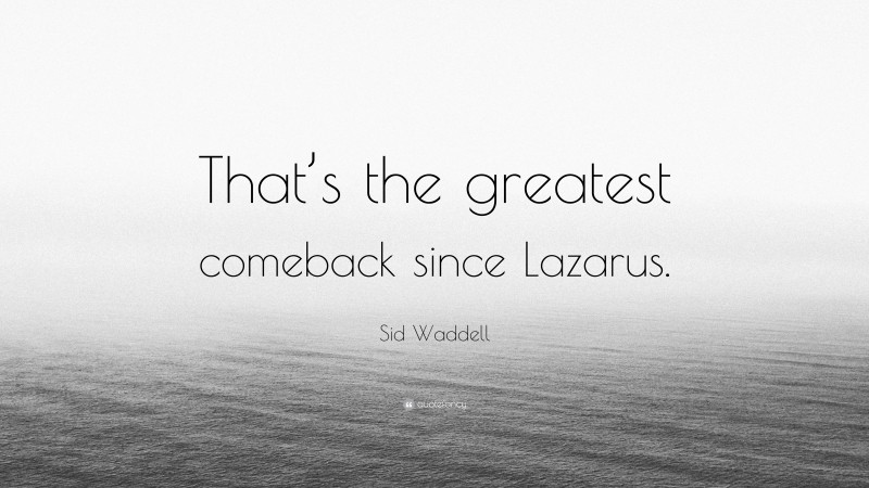 Sid Waddell Quote: “That’s the greatest comeback since Lazarus.”