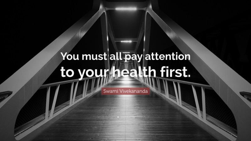 Swami Vivekananda Quote: “You must all pay attention to your health first.”