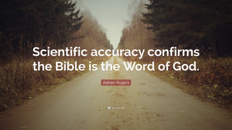 Adrian Rogers Quote: “Scientific accuracy confirms the Bible is the Word of God.”