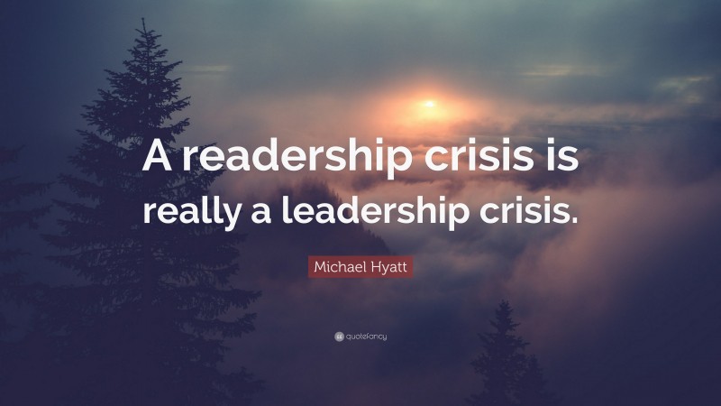 Michael Hyatt Quote: “A readership crisis is really a leadership crisis.”