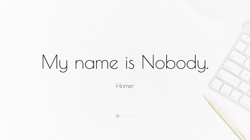Homer Quote: “My name is Nobody.”