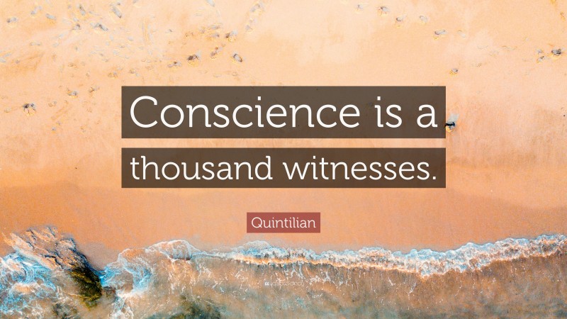 Quintilian Quote: “Conscience is a thousand witnesses.”
