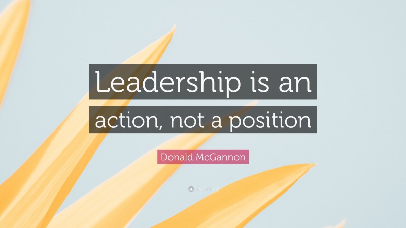 Donald McGannon Quote: “Leadership is an action, not a position”