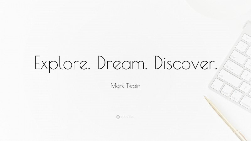 Mark Twain Quote: “Explore. Dream. Discover.”