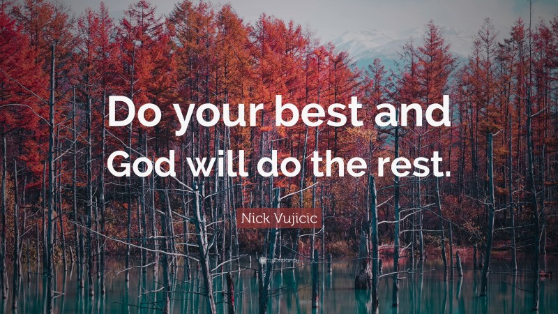 Nick Vujicic Quote: “Do your best and God will do the rest.”