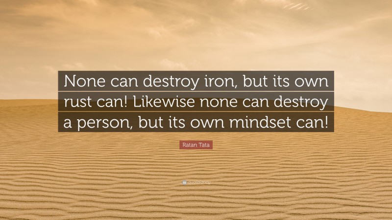 Ratan Tata Quote: “none Can Destroy Iron, But Its Own Rust Can 