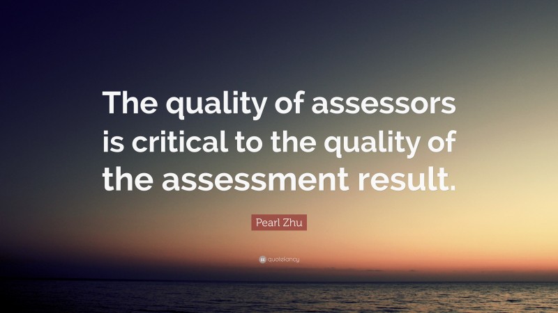 Pearl Zhu Quote: “The quality of assessors is critical to the quality of the assessment result.”
