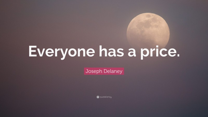 Joseph Delaney Quote: “Everyone has a price.”