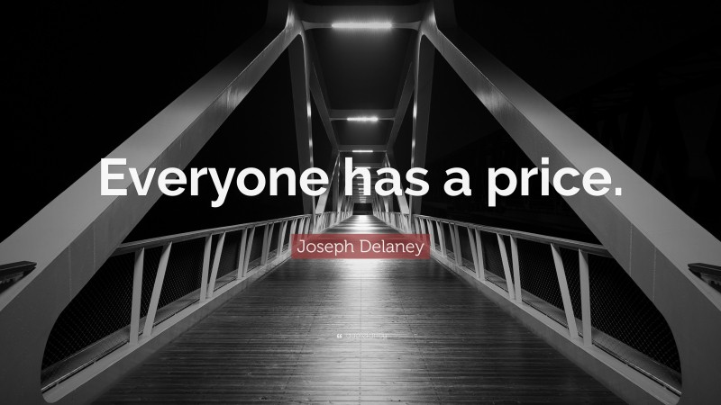 Joseph Delaney Quote: “Everyone has a price.”