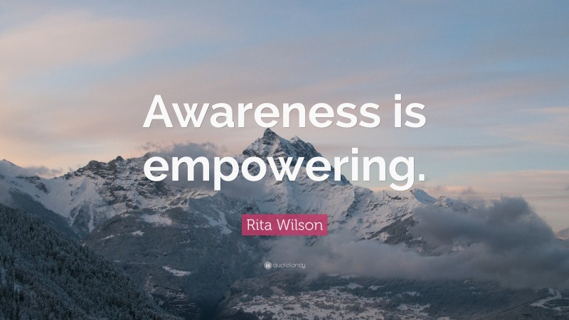 Rita Wilson Quote: “Awareness is empowering.”