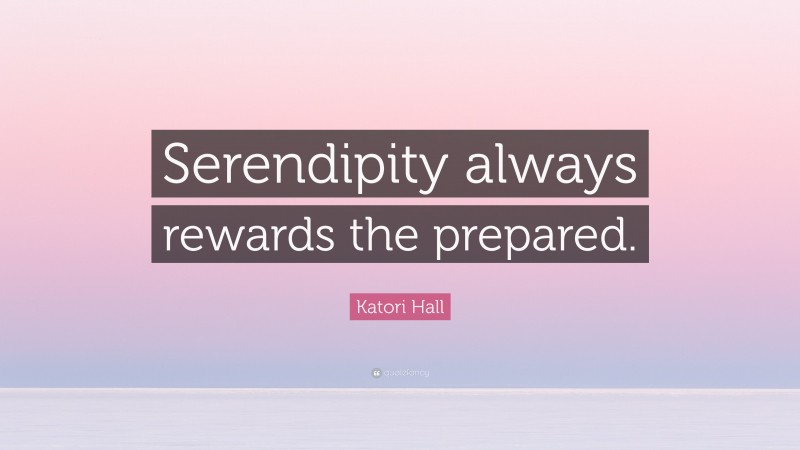 Katori Hall Quote: “Serendipity always rewards the prepared.”